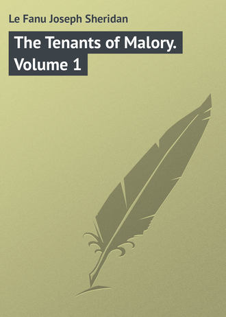 Le Fanu Joseph Sheridan. The Tenants of Malory. Volume 1