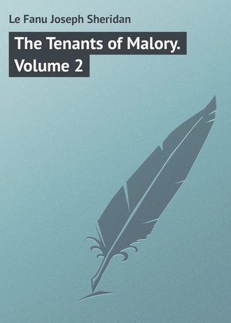 Джозеф Шеридан Ле Фаню. The Tenants of Malory. Volume 2