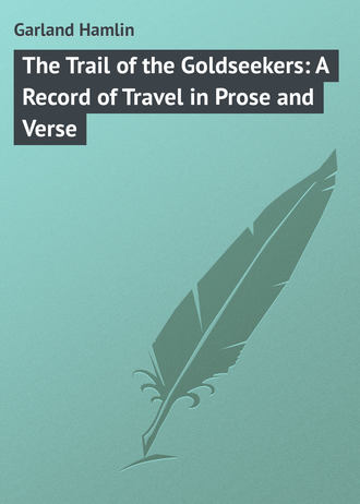 Garland Hamlin. The Trail of the Goldseekers: A Record of Travel in Prose and Verse