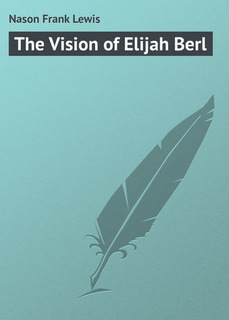 Nason Frank Lewis. The Vision of Elijah Berl