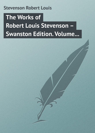 Роберт Льюис Стивенсон. The Works of Robert Louis Stevenson – Swanston Edition. Volume 10