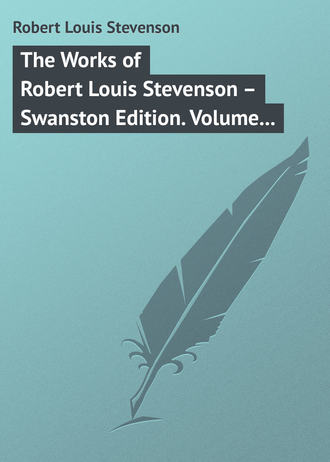Роберт Льюис Стивенсон. The Works of Robert Louis Stevenson – Swanston Edition. Volume 18