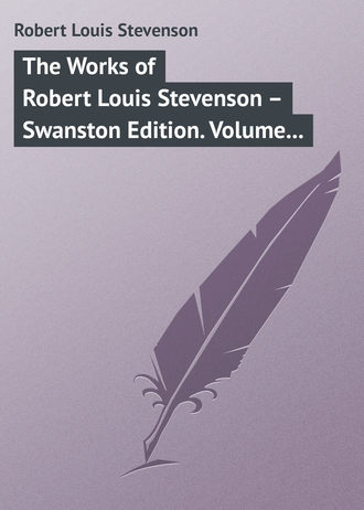 Роберт Льюис Стивенсон. The Works of Robert Louis Stevenson – Swanston Edition. Volume 6