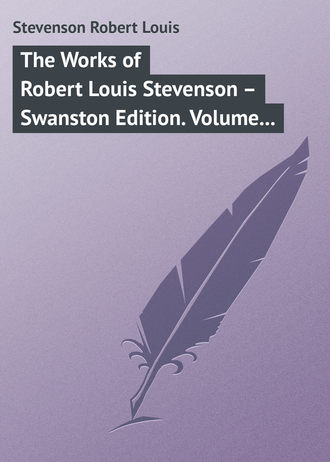 Роберт Льюис Стивенсон. The Works of Robert Louis Stevenson – Swanston Edition. Volume 7