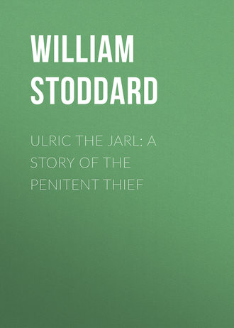 Stoddard William Osborn. Ulric the Jarl: A Story of the Penitent Thief