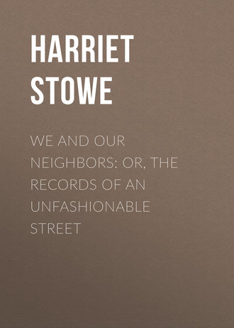 We and Our Neighbors: or, The Records of an Unfashionable Street. 
