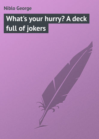 What's your hurry? A deck full of jokers. Niblo George