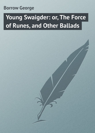 Borrow George. Young Swaigder: or, The Force of Runes, and Other Ballads