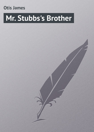 Otis James. Mr. Stubbs's Brother