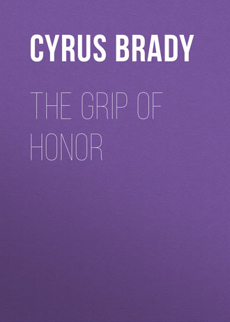 Brady Cyrus Townsend. The Grip of Honor