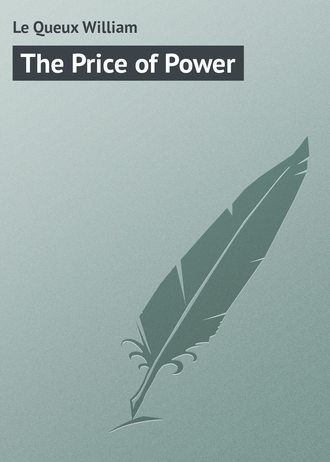 The Price of Power. Le Queux William