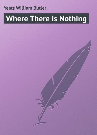 William Butler Yeats. Where There is Nothing