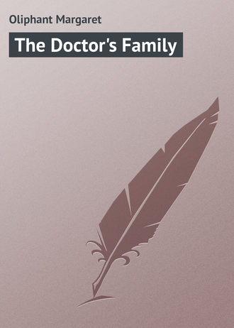 Маргарет Олифант. The Doctor's Family