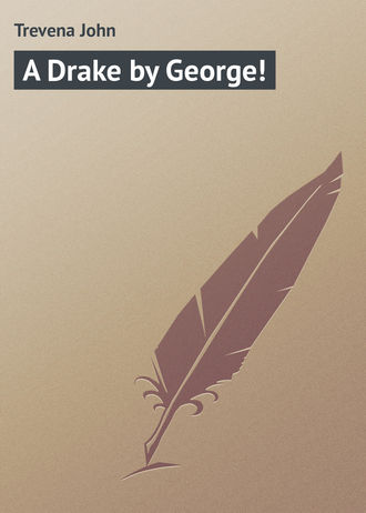 Trevena John. A Drake by George!