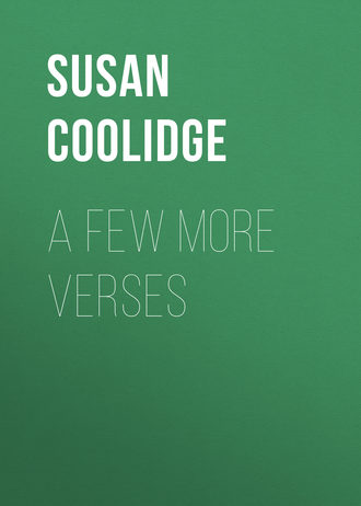 Coolidge Susan. A Few More Verses
