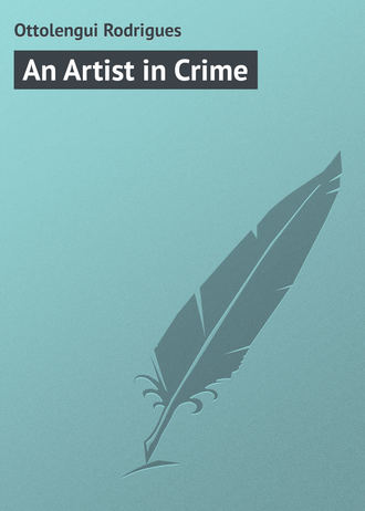 An Artist in Crime. Ottolengui Rodrigues