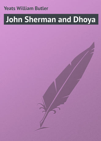 William Butler Yeats. John Sherman and Dhoya