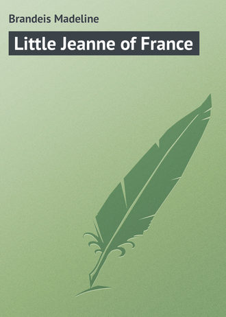 Brandeis Madeline. Little Jeanne of France