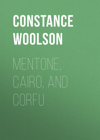 Woolson Constance Fenimore. Mentone, Cairo, and Corfu