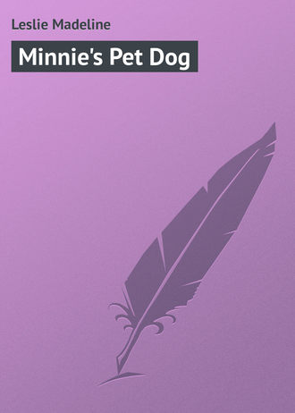 Leslie Madeline. Minnie's Pet Dog