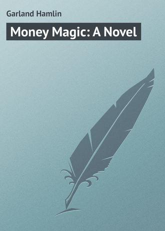 Garland Hamlin. Money Magic: A Novel