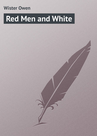 Wister Owen. Red Men and White