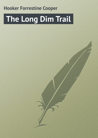 The Long Dim Trail. Hooker Forrestine Cooper