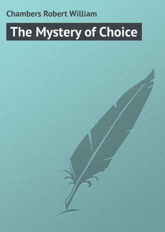Chambers Robert William. The Mystery of Choice