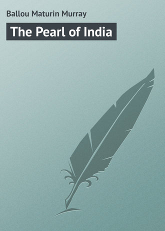 The Pearl of India. Ballou Maturin Murray