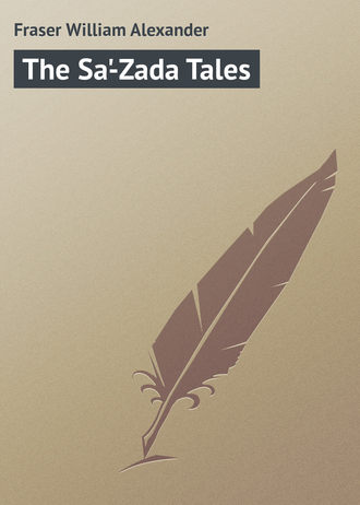 Fraser William Alexander. The Sa'-Zada Tales