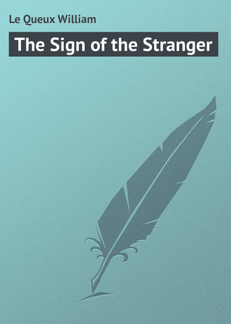 Le Queux William. The Sign of the Stranger