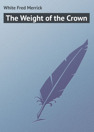 White Fred Merrick. The Weight of the Crown