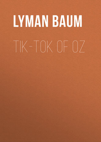 Лаймен Фрэнк Баум. Tik-Tok of Oz