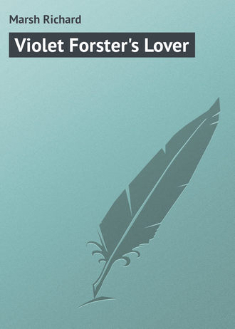 Ричард Марш. Violet Forster's Lover