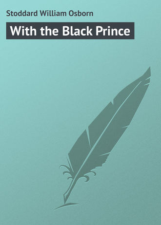 With the Black Prince. Stoddard William Osborn