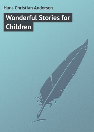 Ганс Христиан Андерсен. Wonderful Stories for Children