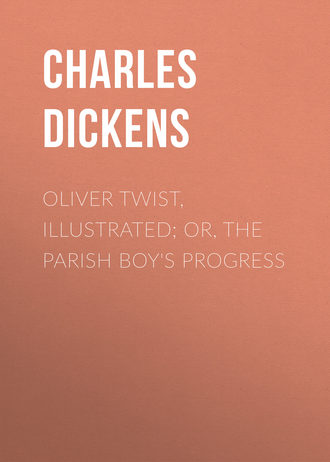 Чарльз Диккенс. Oliver Twist, Illustrated; or, The Parish Boy's Progress