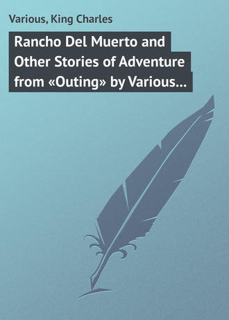 Various. Rancho Del Muerto and Other Stories of Adventure from «Outing» by Various Authors