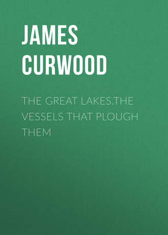 The Great Lakes.The Vessels That Plough Them. 