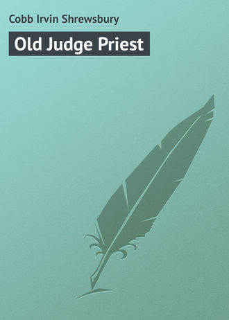 Old Judge Priest. Cobb Irvin Shrewsbury
