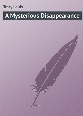 A Mysterious Disappearance. Tracy Louis