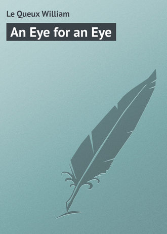 An Eye for an Eye. Le Queux William