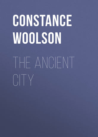 Woolson Constance Fenimore. The Ancient City