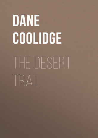 Coolidge Dane. The Desert Trail