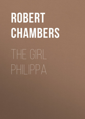 Chambers Robert William. The Girl Philippa