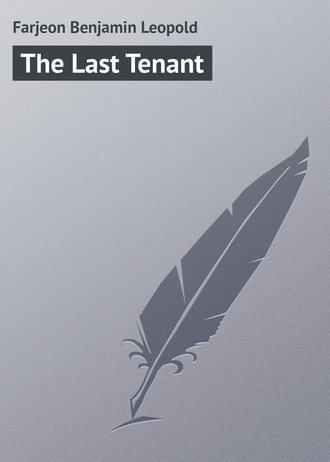 Farjeon Benjamin Leopold. The Last Tenant