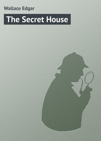 Wallace Edgar. The Secret House