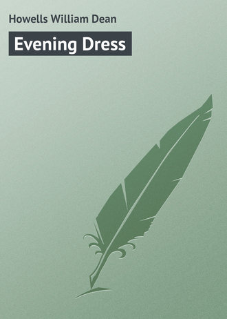 Howells William Dean. Evening Dress