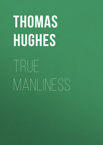 Hughes Thomas. True Manliness