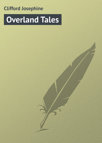 Clifford Josephine. Overland Tales